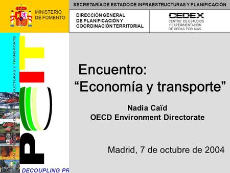 DECOUPLING PROJECT MINISTERIO DE FOMENTO CENTRO DE ESTUDIOS Y EXPERIMENTACIÓN DE OBRAS PÚBLICAS DIRECCIÓN GENERAL DE PLANIFICACIÓN Y COORDINACIÓN TERRITORIAL.