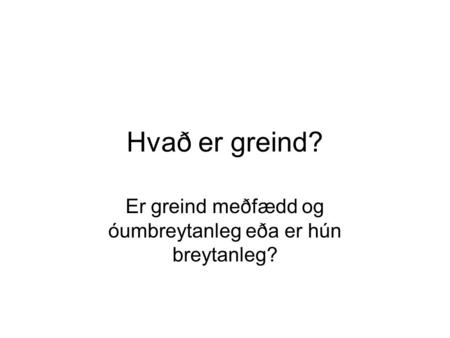 Hvað er greind? Er greind meðfædd og óumbreytanleg eða er hún breytanleg?