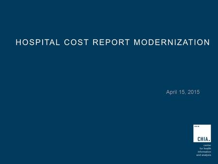 HOSPITAL COST REPORT MODERNIZATION April 15, 2015.