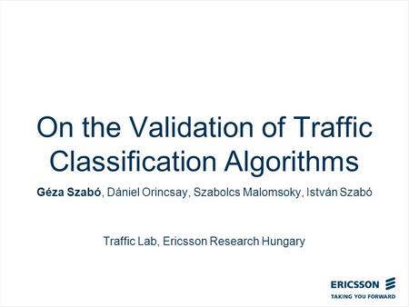 Slide title In CAPITALS 50 pt Slide subtitle 32 pt On the Validation of Traffic Classification Algorithms Géza Szabó, Dániel Orincsay, Szabolcs Malomsoky,