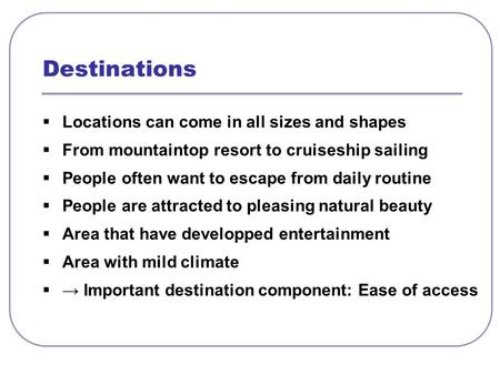  Locations can come in all sizes and shapes  From mountaintop resort to cruiseship sailing  People often want to escape from daily routine  People.