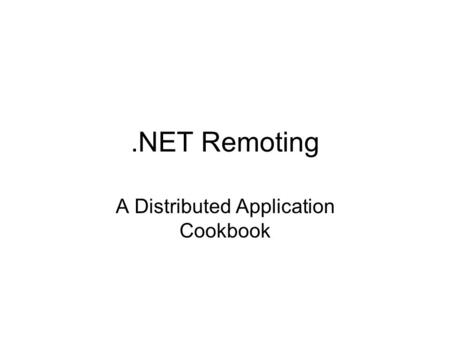 .NET Remoting A Distributed Application Cookbook.