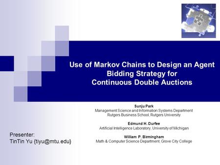 Use of Markov Chains to Design an Agent Bidding Strategy for Continuous Double Auctions Sunju Park Management Science and Information Systems Department.