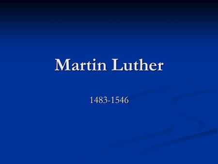 Martin Luther 1483-1546. Freedom of a Christian Written November 1520 Written November 1520 Papal bull excommunicating Luther written June 15, 1520, received.