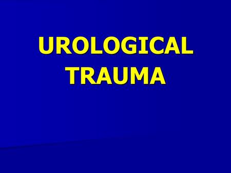 UROLOGICAL TRAUMA.