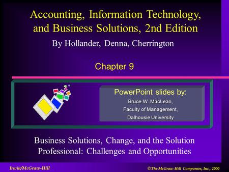 By Hollander, Denna, Cherrington PowerPoint slides by: Bruce W. MacLean, Faculty of Management, Dalhousie University Accounting, Information Technology,