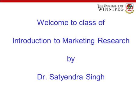 Welcome to class of Introduction to Marketing Research by Dr. Satyendra Singh.