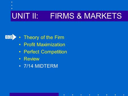 UNIT II: FIRMS & MARKETS