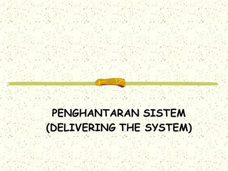 PENGHANTARAN SISTEM (DELIVERING THE SYSTEM). Pengenalan Menghampiri penghujung fasa pembangunan sistem 2 isu utama yang menentukan kejayaan dalam menghantar.