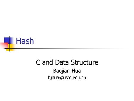 Hash C and Data Structure Baojian Hua