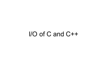 I/O of C and C++. printf and scanf of C Should add printf (“control string”, exp1, exp2,…) Scanf(“control string”, &var1, &var2,…)