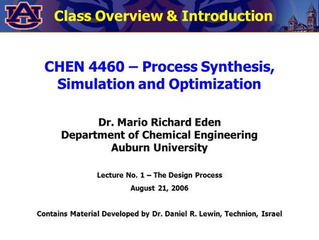 CHEN 4460 – Process Synthesis, Simulation and Optimization Dr. Mario Richard Eden Department of Chemical Engineering Auburn University Lecture No. 1 –