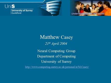 Neural Computing Group Department of Computing University of Surrey Matthew Casey 21 st April 2004