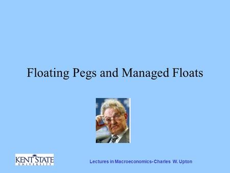 Lectures in Macroeconomics- Charles W. Upton Floating Pegs and Managed Floats.