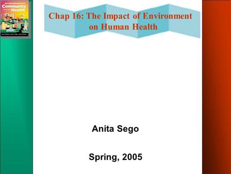 Chap 16: The Impact of Environment on Human Health Anita Sego Spring, 2005.