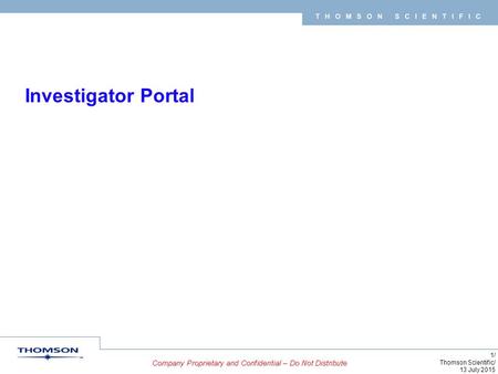 1/ Thomson Scientific/ 13 July 2015 Investigator Portal.