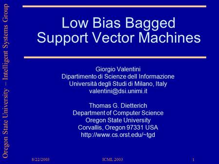 Oregon State University – Intelligent Systems Group 8/22/2003ICML 2003 1 Giorgio Valentini Dipartimento di Scienze dell Informazione Università degli Studi.