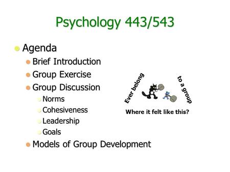 Agenda Agenda Brief Introduction Brief Introduction Group Exercise Group Exercise Group Discussion Group Discussion Norms Norms Cohesiveness Cohesiveness.