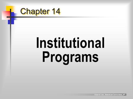 Clear & Cole, American Corrections, 6 th Chapter 14 Institutional Programs.