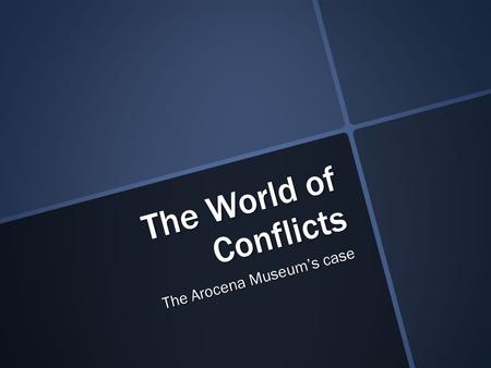 The World of Conflicts The Arocena Museum’s case.