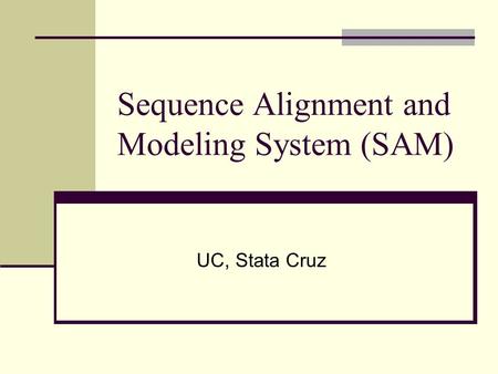 Sequence Alignment and Modeling System (SAM) UC, Stata Cruz.