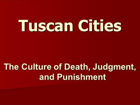 Tuscan Cities The Culture of Death, Judgment, and Punishment.