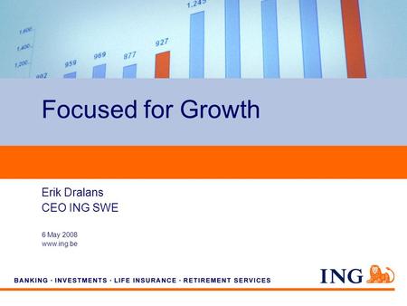 Do not put content on the brand signature area 6 May 2008 www.ing.be Erik Dralans CEO ING SWE Focused for Growth.