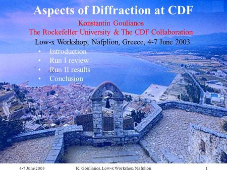 4-7 June 2003K. Goulianos, Low-x Workshop, Nafplion1 Konstantin Goulianos The Rockefeller University & The CDF Collaboration Low-x Workshop, Nafplion,