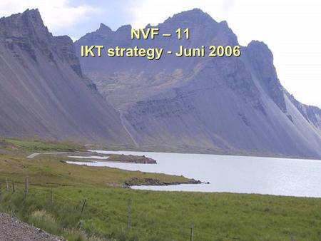 NVF – 11 IKT strategy - Juni 2006. Politisk målsetning til transportsektoren Målsetning til vejdirektoratet Målsetning til IT.