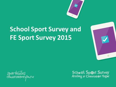 School Sport Survey and FE Sport Survey 2015. Setting the scene.