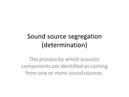 Sound source segregation (determination)