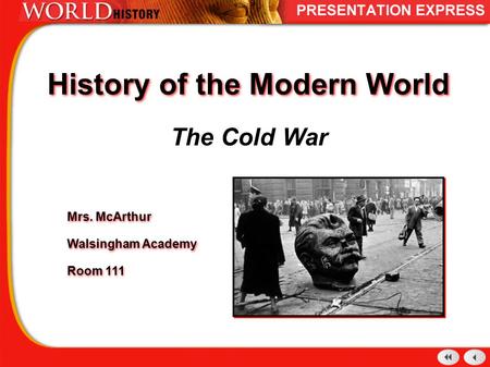 History of the Modern World The Cold War Mrs. McArthur Walsingham Academy Room 111 Mrs. McArthur Walsingham Academy Room 111.