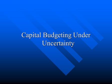 Capital Budgeting Under Uncertainty