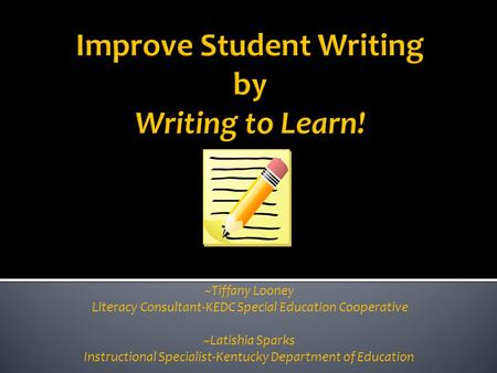 ~Tiffany Looney Literacy Consultant-KEDC Special Education Cooperative ~Latishia Sparks Instructional Specialist-Kentucky Department of Education.