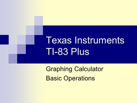 Texas Instruments TI-83 Plus Graphing Calculator Basic Operations.