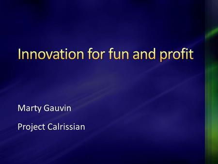 Marty Gauvin Project Calrissian. Innovation – my experience A broader Australian perspective Components of Innovation.