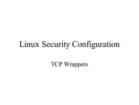 Linux Security Configuration TCP Wrappers. At the machine level Check Request Server.