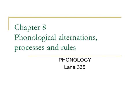 Chapter 8 Phonological alternations, processes and rules