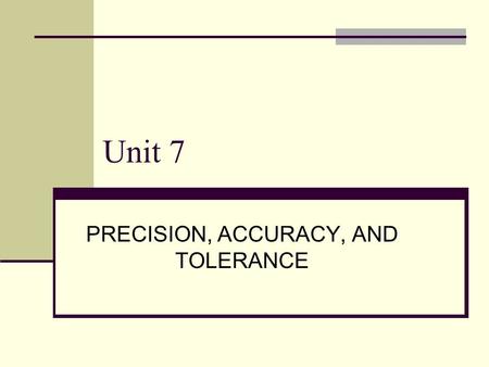 PRECISION, ACCURACY, AND TOLERANCE