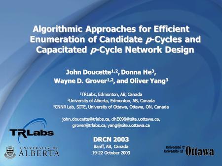 Algorithmic Approaches for Efficient Enumeration of Candidate p-Cycles and Capacitated p-Cycle Network Design John Doucette 1,2, Donna He 3, Wayne D. Grover.