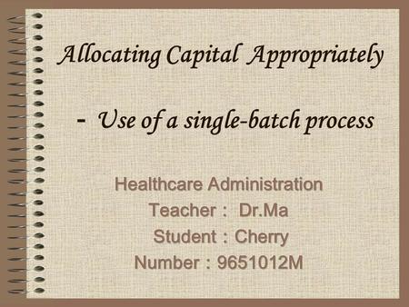 Allocating Capital Appropriately － Use of a single-batch process.