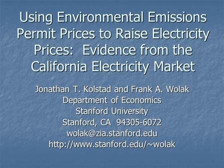 Using Environmental Emissions Permit Prices to Raise Electricity Prices: Evidence from the California Electricity Market Jonathan T. Kolstad and Frank.