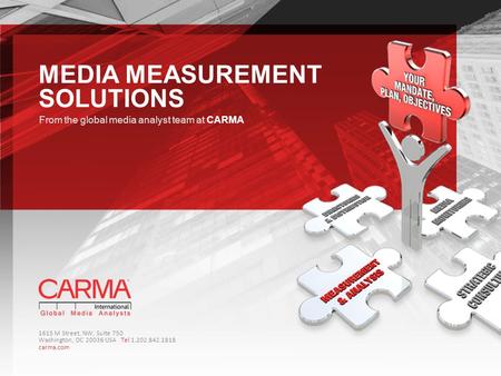 MEDIA MEASUREMENT SOLUTIONS From the global media analyst team at CARMA 1615 M Street, NW; Suite 750 Washington, DC 20036 USA Tel 1.202.842.1818 carma.com.