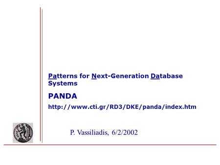 Patterns for Next-Generation Database Systems PANDA  P. Vassiliadis, 6/2/2002.