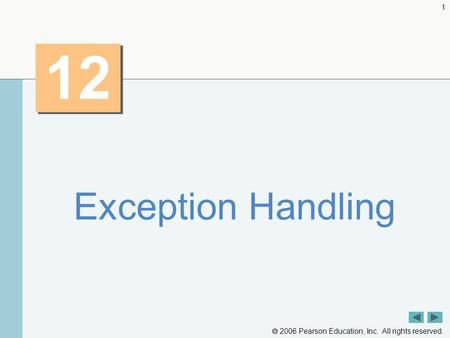  2006 Pearson Education, Inc. All rights reserved. 1 12 Exception Handling.