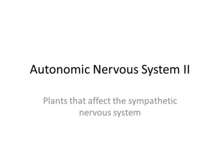 Autonomic Nervous System II Plants that affect the sympathetic nervous system.