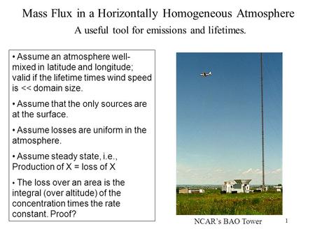 1 Mass Flux in a Horizontally Homogeneous Atmosphere A useful tool for emissions and lifetimes. Assume an atmosphere well- mixed in latitude and longitude;