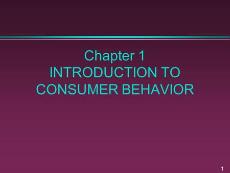 Chapter 1 INTRODUCTION TO CONSUMER BEHAVIOR