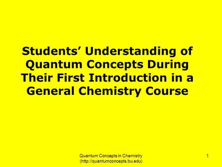 Quantum Concepts in Chemistry (http://quantumconcepts.bu.edu) 1 Students’ Understanding of Quantum Concepts During Their First Introduction in a General.