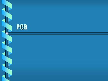 PCR. PCR AMPLIFICATION PCR APPLICATIONS b MOLECULAR BIOLOGY b ENVIRONMENTAL SCIENCE b FORENSIC/MEDICAL SCIENCE b BIOTECHNOLOGY b GENETICS b GENE CLONING.